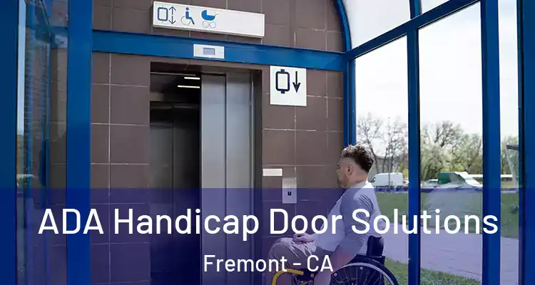  ADA Handicap Door Solutions Fremont - CA