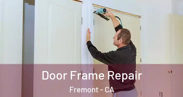  Door Frame Repair Fremont - CA