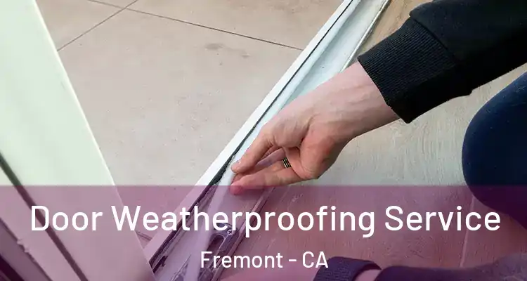  Door Weatherproofing Service Fremont - CA