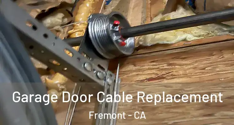  Garage Door Cable Replacement Fremont - CA