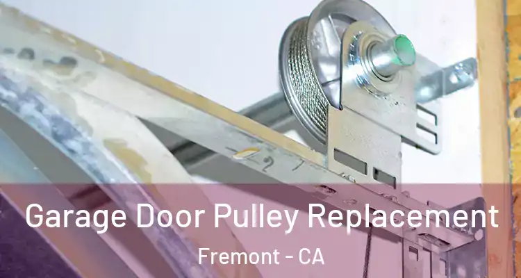  Garage Door Pulley Replacement Fremont - CA
