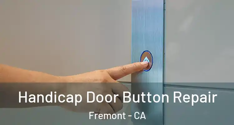  Handicap Door Button Repair Fremont - CA