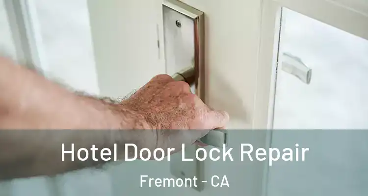  Hotel Door Lock Repair Fremont - CA