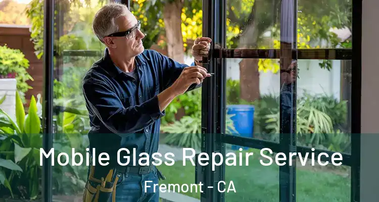  Mobile Glass Repair Service Fremont - CA