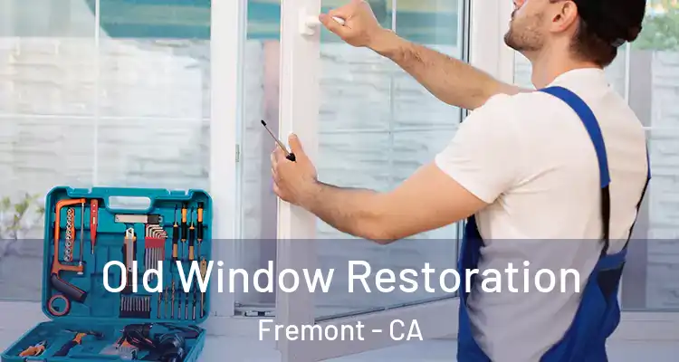  Old Window Restoration Fremont - CA
