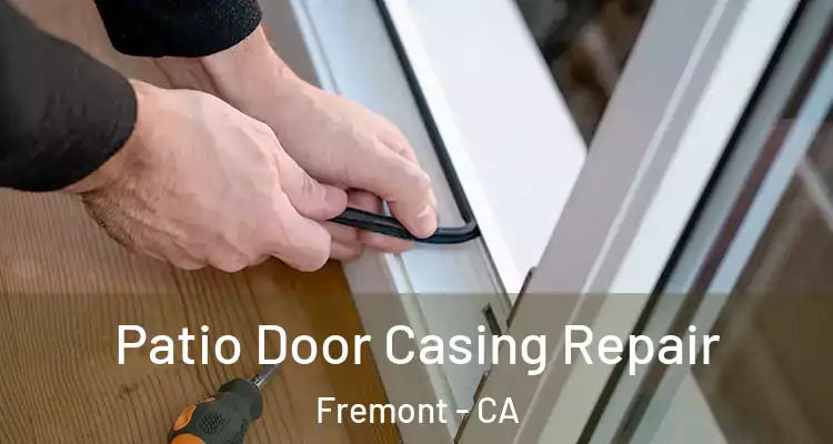  Patio Door Casing Repair Fremont - CA