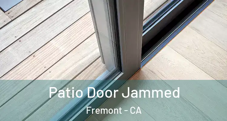  Patio Door Jammed Fremont - CA
