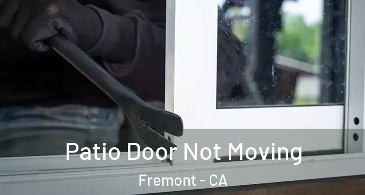  Patio Door Not Moving Fremont - CA