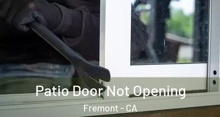  Patio Door Not Opening Fremont - CA