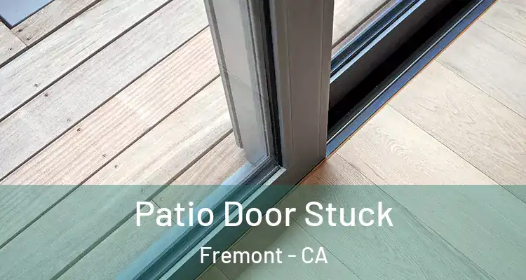  Patio Door Stuck Fremont - CA