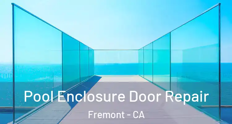  Pool Enclosure Door Repair Fremont - CA
