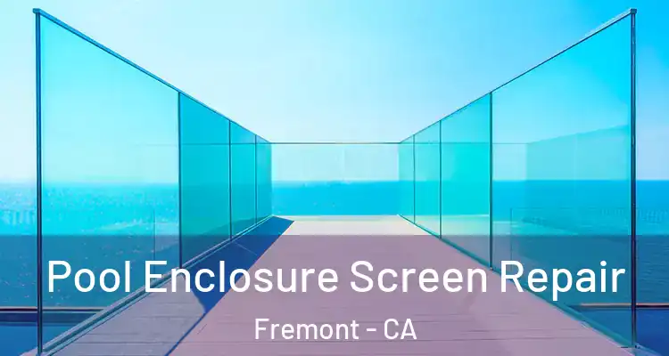  Pool Enclosure Screen Repair Fremont - CA