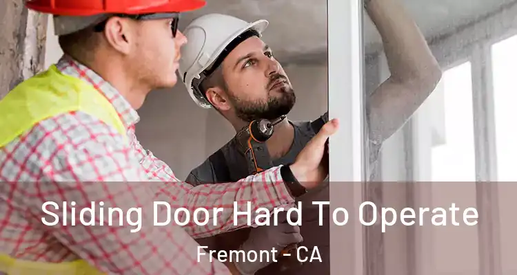  Sliding Door Hard To Operate Fremont - CA