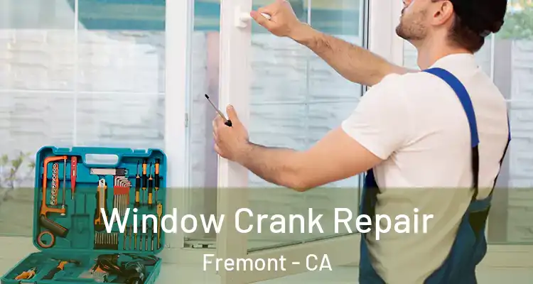  Window Crank Repair Fremont - CA