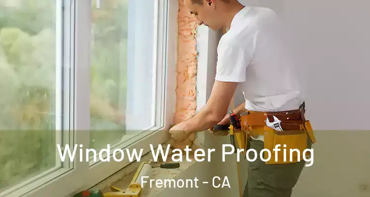  Window Water Proofing Fremont - CA